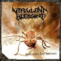 Virulent Blessing : ...As Creativity Turns Into Lunacy